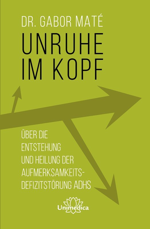 Unruhe im Kopf - Buch von Dr. Gabor Mate - BücherUnimedica Kornkammer Natur