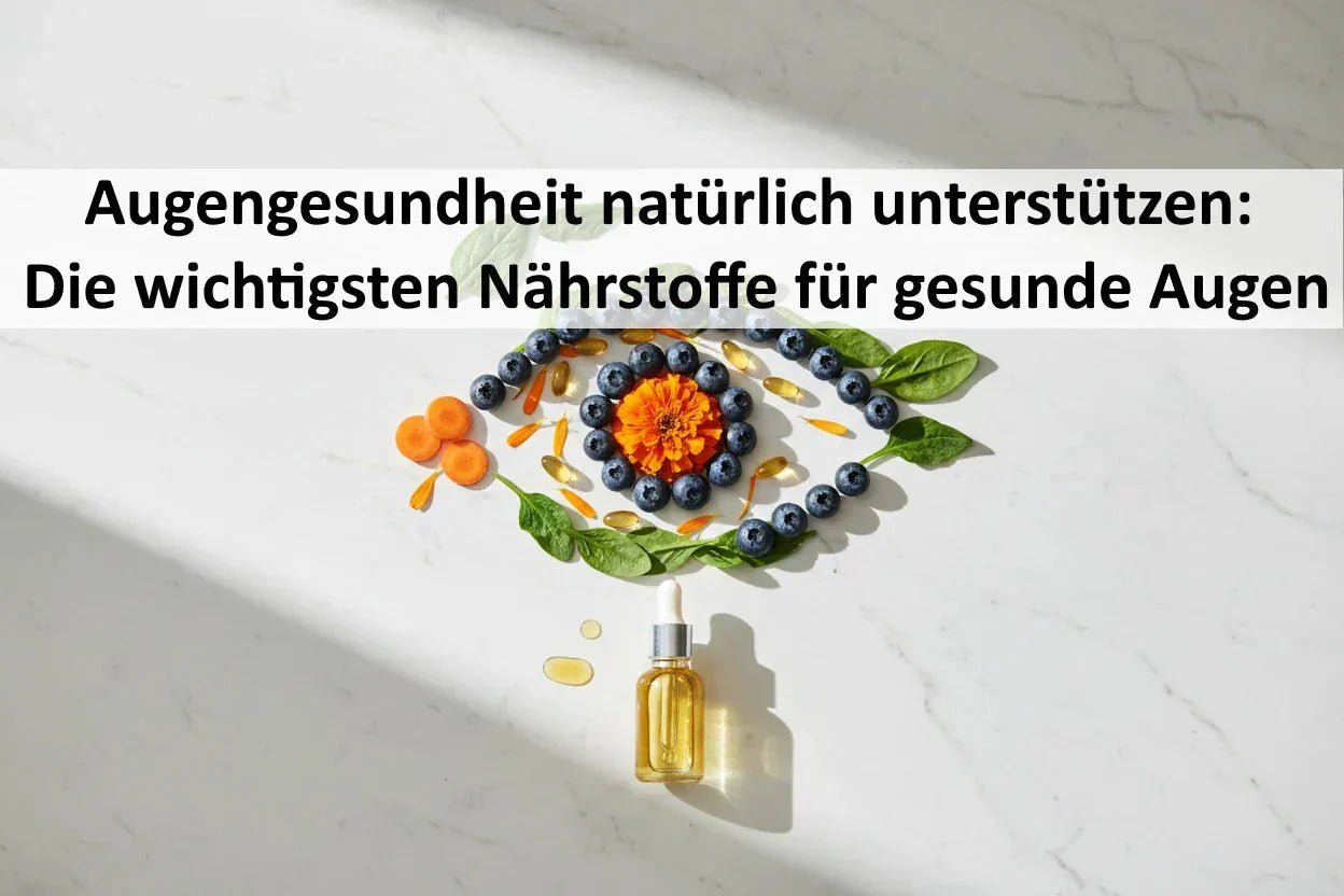 Augengesundheit natürlich unterstützen: Die wichtigsten Nährstoffe für gesunde Augen - Kornkammer Natur
