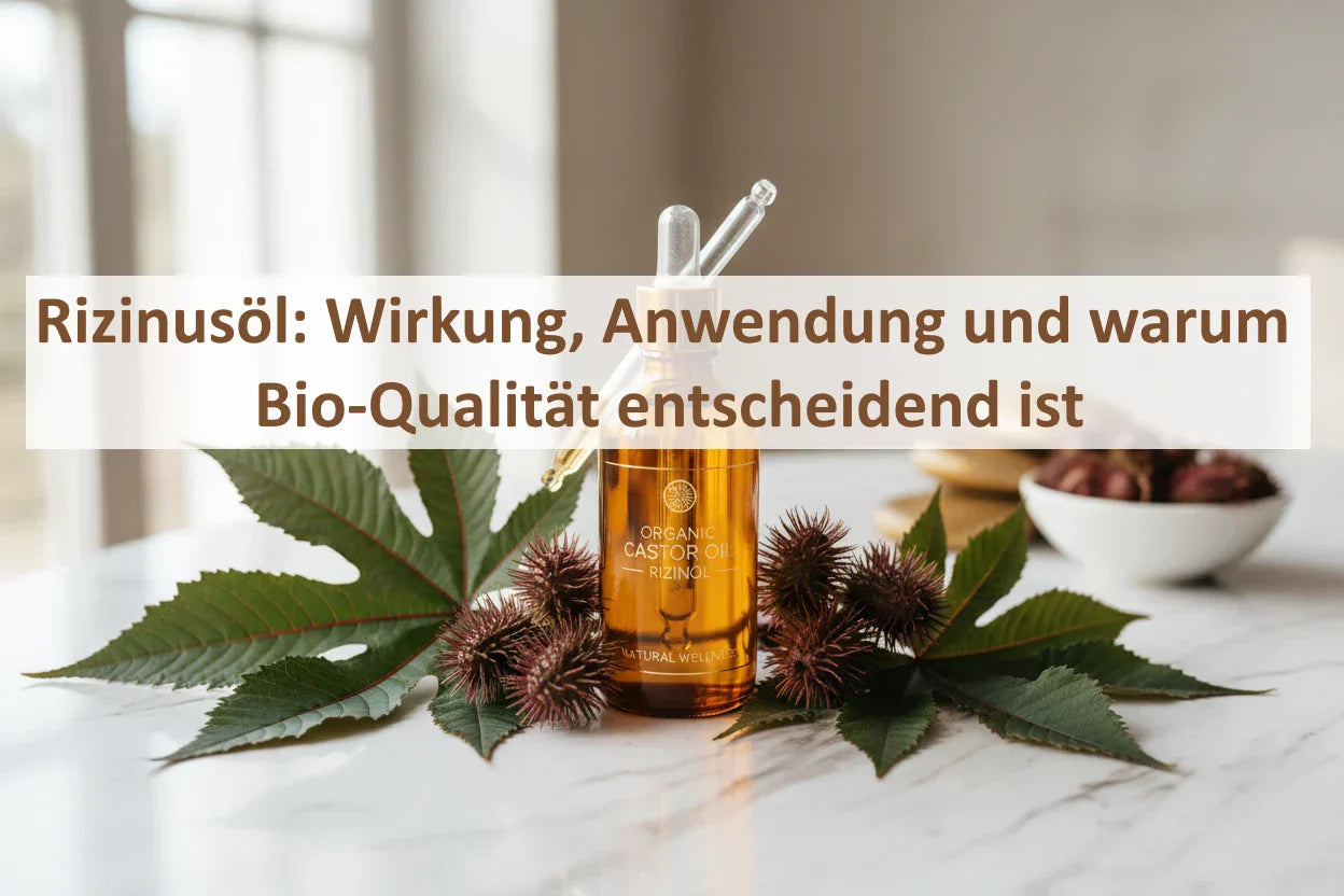 Rizinusöl: Wirkung, Anwendung und warum Bio-Qualität entscheidend ist